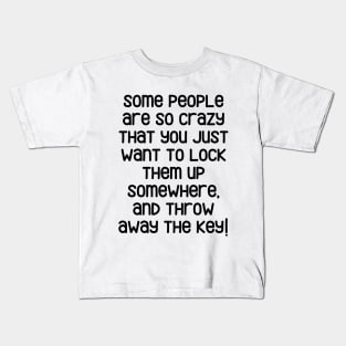 Some people are just crazy... Kids T-Shirt